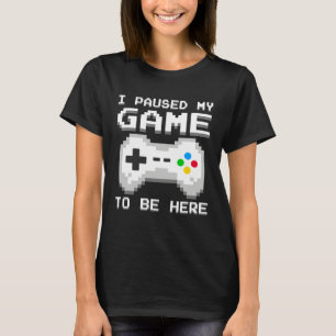 I paused my game to be here  Gamers Vintage T-Shirt