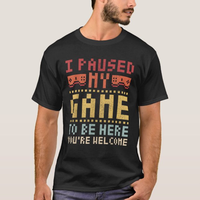 I Paused My Game To Be Here Gaming Apparel Funny V T-Shirt (Front)
