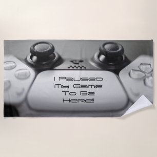 "I Paused My Game To Be Here" Gaming Birthday Beach Towel