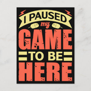 I Paused My Game To Be Here Motivational Holiday Postcard