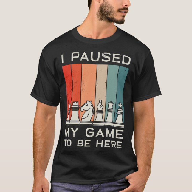 I Paused My Game To Be Here Retro Chess T-Shirt (Front)