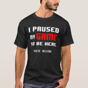 i paused my game to be here retro gamer T-Shirt