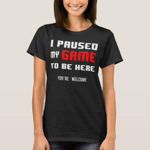 i paused my game to be here retro gamer T-Shirt