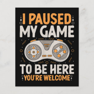 I Paused my Game to be Here Retro Gaming Humour Fu
