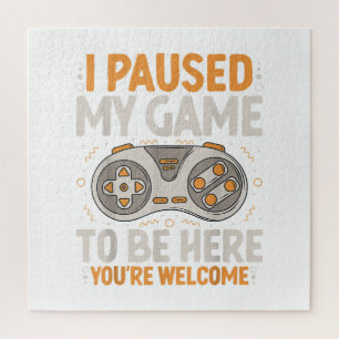 I Paused my Game to be Here Retro Gaming Humour Fu Jigsaw Puzzle