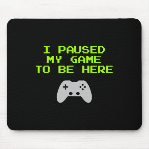 I Paused My Game To Be Here Retro Gaming Video Gam Mouse Pad