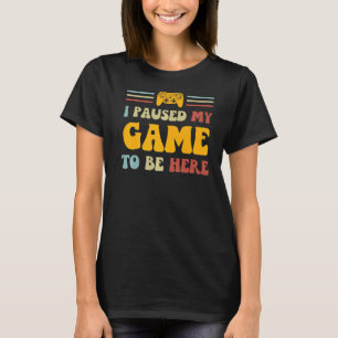 I Paused My Game To Be Here Retro Groovy Video Gam T-Shirt