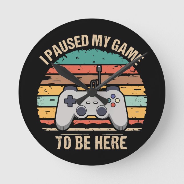 I Paused My Game To Be Here Round Clock (Front)