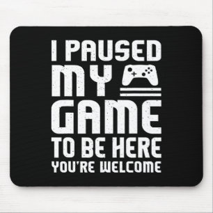 I Paused My Game To Be Here Shirt Funny Video Game Mouse Pad