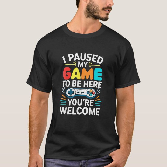 I Paused My Game To Be Here Shirt Men Women Kids V (Front)