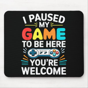 I Paused My Game To Be Here Shirt Men Women Kids V Mouse Pad
