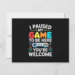 I Paused My Game To Be Here Shirt Men Women Kids V RSVP Card