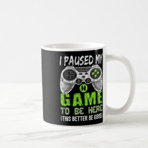I Paused My Game To Be Here T Shirt Video Gamer Gi Coffee Mug