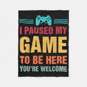 I Paused My Game To Be Here Teen Boy Gifts Video G Fleece Blanket