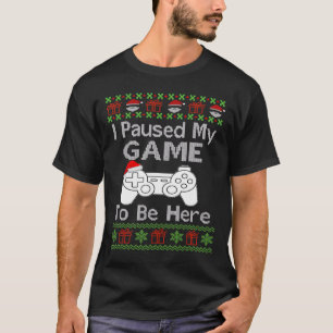 I Paused My Game To Be Here Ugly Fun Christmas Men T-Shirt