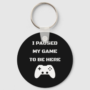 I Paused My Game To Be Here Video Gamer 1  Key Ring