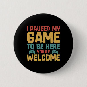 I Paused My Game To Be Here Video Gamer Gaming Fun 6 Cm Round Badge