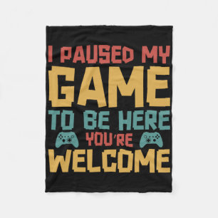 I Paused My Game To Be Here Video Gamer Gaming Fun Fleece Blanket