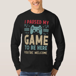 I Paused My Game To Be Here  Video Gamer Mes Women T-Shirt