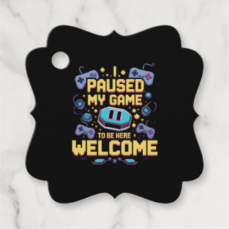 I Paused My Game To Be Here Welcome Gamer Gift Favour Tags