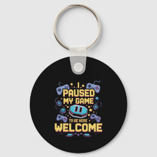 I Paused My Game To Be Here Welcome Gamer Gift Key Ring
