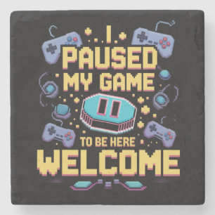 I Paused My Game To Be Here Welcome Gamer Gift Stone Coaster