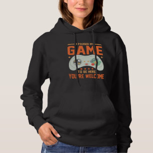 I Paused My Game To Be Here You re Welcome Retro G Hoodie