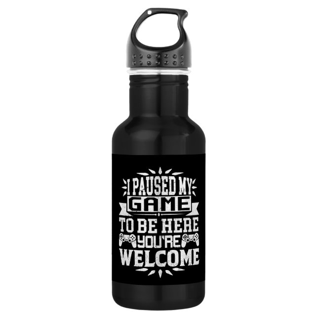 I Paused My Game To Be Here You're Welcome 532 Ml Water Bottle (Front)