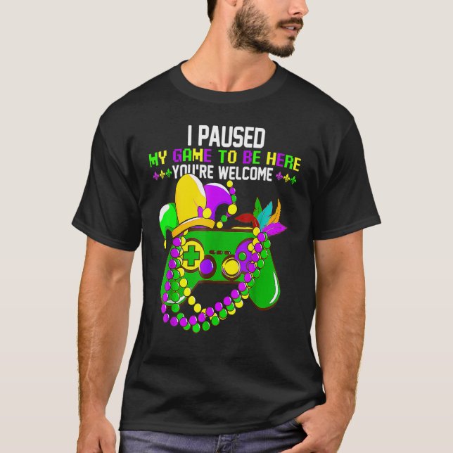 I Paused My Game To Be Here You're Welcome Funny M T-Shirt (Front)