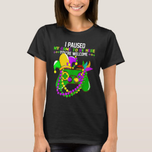 I Paused My Game To Be Here You're Welcome Funny M T-Shirt
