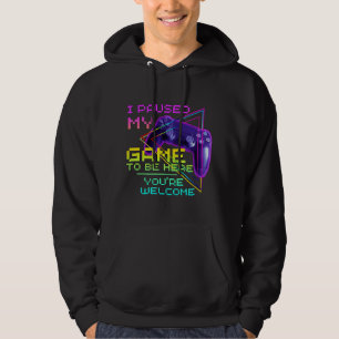 I PAUSED MY GAME TO BE HERE YOU'RE WELCOME  HOODIE