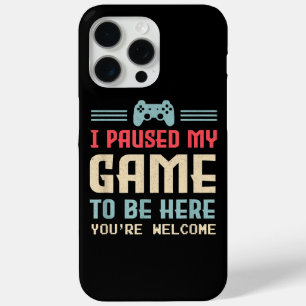 I Paused My Game To Be Here You're Welcome Retro G iPhone 15 Pro Max Case