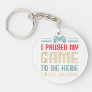 I Paused My Game To Be Here You're Welcome Retro G Key Ring