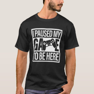 I Paused My Game To Be Here You're Welcome Retro G T-Shirt