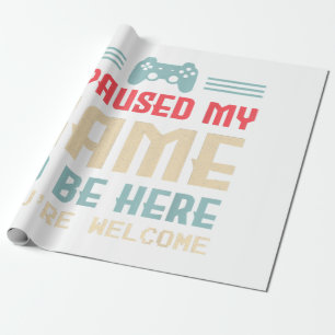 I Paused My Game To Be Here You're Welcome Retro G Wrapping Paper