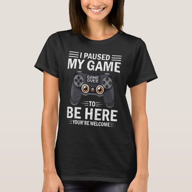 I Paused My Game To Be Here You're Welcome Retro V T-Shirt (Front)