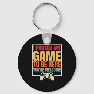 I Paused My Game To Be Here You're Welcome Video G Key Ring