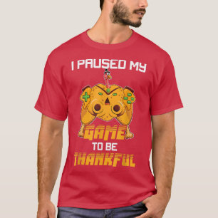I Paused My Game to be Thankful Video Gamer Thanks T-Shirt