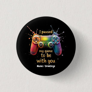 I Paused My Game to Be with You A Funny and Cute 3 Cm Round Badge