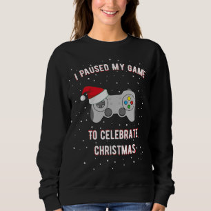 I Paused My Game To Celebrate Christmas Gaming Gam Sweatshirt