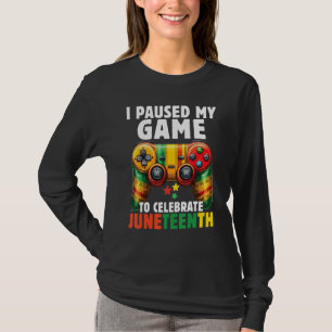 I Paused My Game To Celebrate Junenth Black Gamers T-Shirt