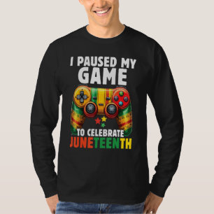 I Paused My Game To Celebrate Junenth Black Gamers T-Shirt