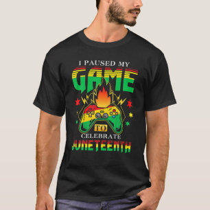 I Paused My Game To Celebrate Junenth Gamer Junent T-Shirt