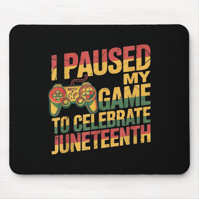I Paused My Game To Celebrate Juneteenth Independe Mouse Pad (Front)