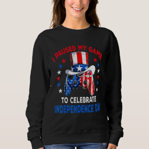 I Paused My Game To Celebrate National Day 4th Jul Sweatshirt