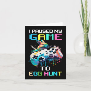 I Paused My Game To Egg Hunt Easter Fun Gamer Boys Card
