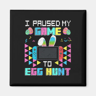 I Paused My Game To Egg Hunt Easter Funny Gamer Bo Magnet