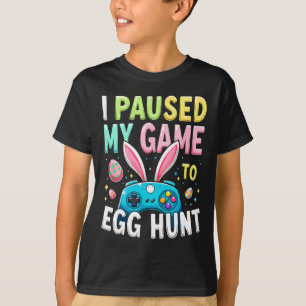 I Paused My Game To Egg Hunt Gamer Easter T-Shirt