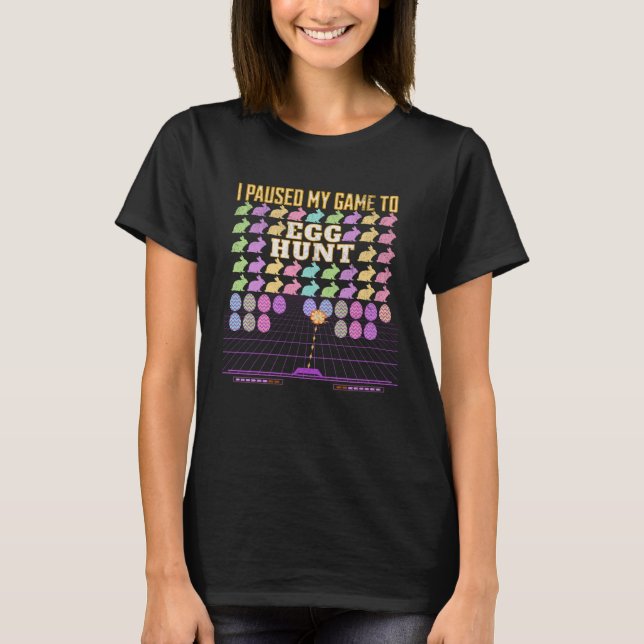 I Paused My Game To Egg Hunt  Retro Gaming  Gamer T-Shirt (Front)