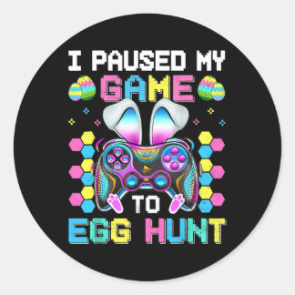 I Paused My Game To Egg Hunt Video Game Happy East Classic Round Sticker